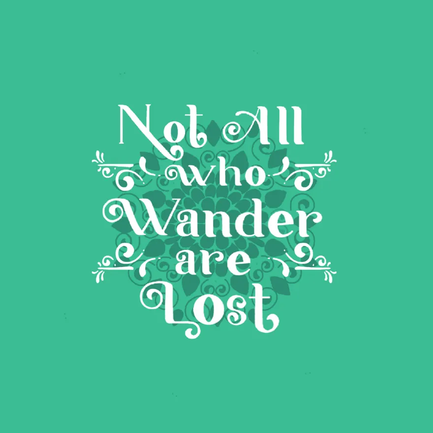 Not all who Wander are Lost - Prairna Rawat