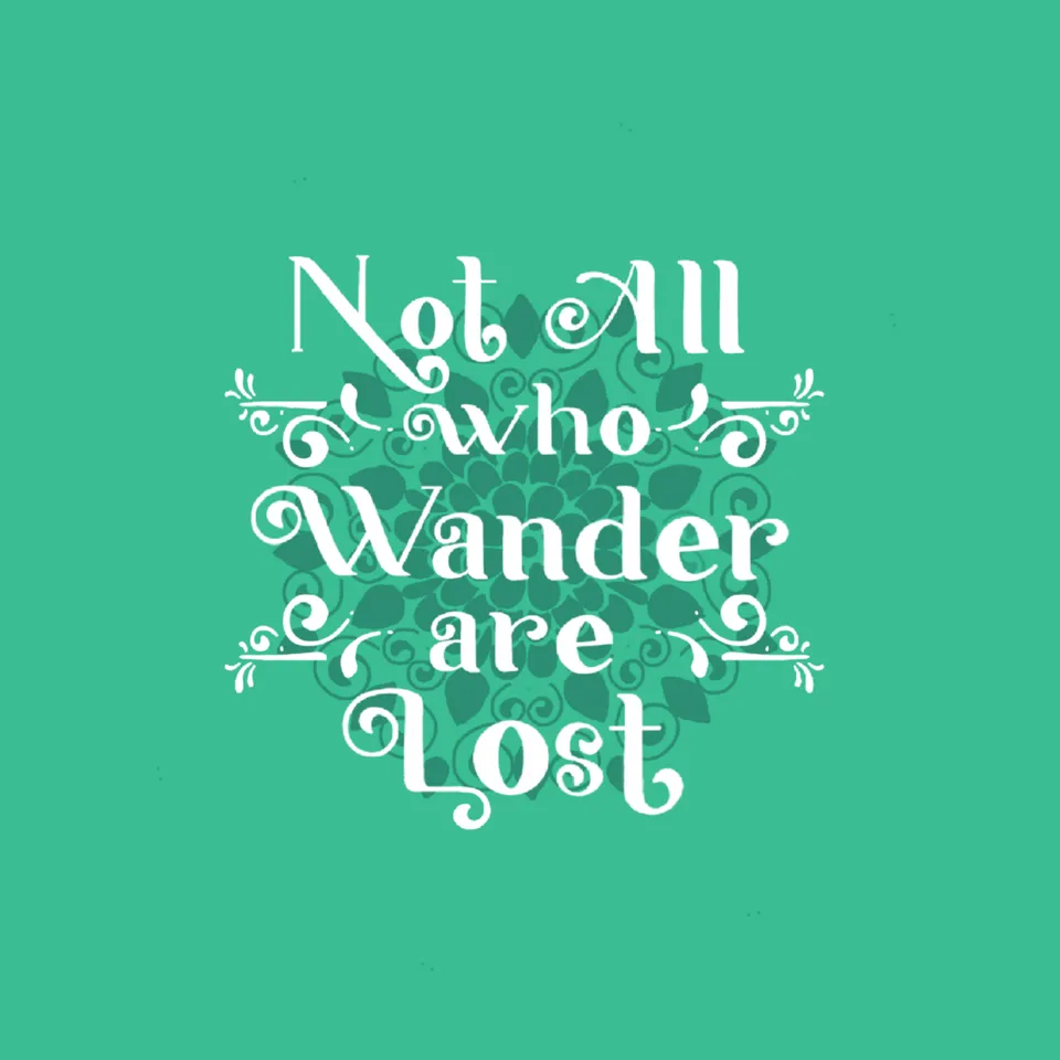 Not all who Wander are Lost - Prairna Rawat